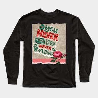 If you never try, you never know - Motivational Quotes Long Sleeve T-Shirt